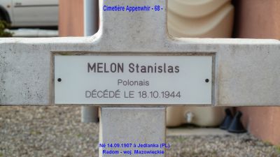 MELON Stanislas
Cimetière Appenwhir (68) 
- 37 ans -
Né 14.09.1907 Jedlanka Radom Mazowieckie
Décès 18.10.1944
Soldat Grenadier
Tombe 4
copyright Frania 
